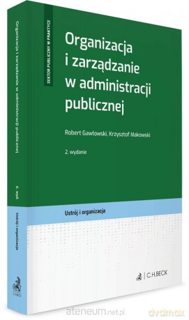 Organizacja i zarządzanie w administracji publicz. - Robert Gawłowski, Krzysztof Makowski [KSIĄŻKA]