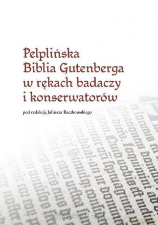 Pelplińska Biblia Gutenberga w rękach badaczy... - Juliusz Raczkowski [KSIĄŻKA]