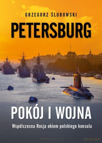 Petersburg. Pokój i wojna. Współczesna Rosja - Grzegorz Ślubowski [KSIĄŻKA]