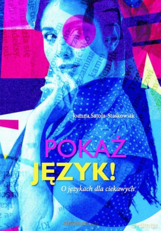 Pokaż język! O językach dla ciekawych - Joanna Satoła-Staśkowiak [KSIĄŻKA]