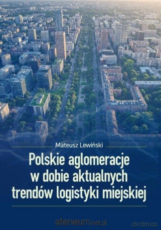 Polskie aglomeracje w dobie aktualnych trendów - Mateusz Lewiński [KSIĄŻKA]