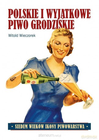 Polskie i wyjątkowe. Piwo grodziskie - Witold Wieczorek [KSIĄŻKA]