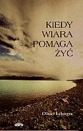 Kiedy wiara pomaga żyć - Olivier Leborgne [KSIĄŻKA]