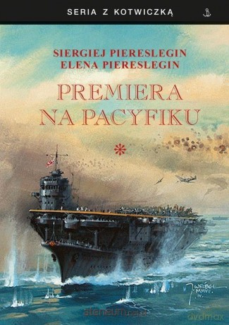 Premiera na Pacyfiku (Tom 1) - Siergiej Piereslegin [KSIĄŻKA]