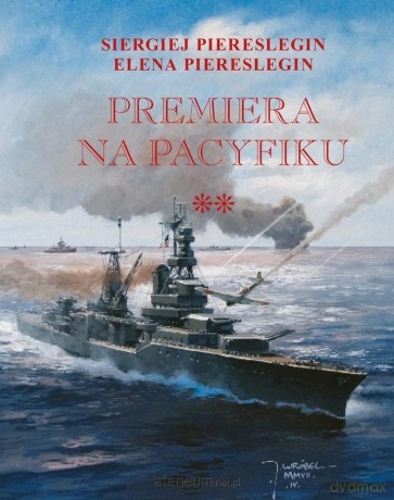 Premiera na Pacyfiku (Tom 2) - Siergiej Piereslegin [KSIĄŻKA]