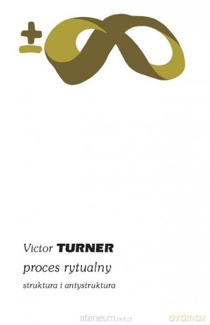 Proces rytualny. Struktura i antystruktura - Turner Victor [KSIĄŻKA]