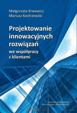 Projektowanie innowacyjnych rozwiązań... - Małgorzata Krwawicz, Mariusz Kostrzewski [KSIĄŻKA]