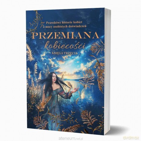 Przemiana kobiecości. Prawdziwe historie kobiet... [KSIĄŻKA]