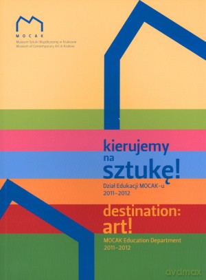 Kierujemy na sztukę! Dział Edukacji MOCAK-u 2011-2012 [KSIĄŻKA]