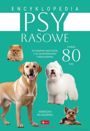 Psy rasowe. Encyklopedia - Agnieszka Nojszewska [KSIĄŻKA]