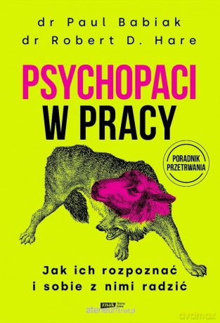 Psychopaci w pracy. Jak ich rozpoznać i sobie... - Paul Babiak, Robert D. Hare [KSIĄŻKA]