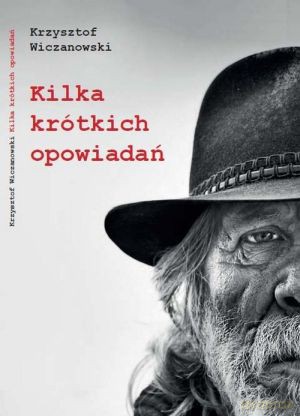 Kilka krótkich opowiadań - Krzysztof Wiczanowski [KSIĄŻKA]