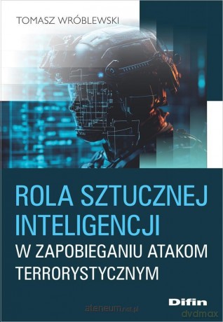 Rola sztucznej inteligencji w zapobieganiu.. - Tomasz Wróblewski [KSIĄŻKA]