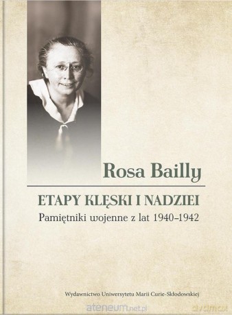 Rosa Bailly: Etapy klęski i nadziei. Pamiętniki wojenne - Małgorzata Nossowska [KSIĄŻKA]