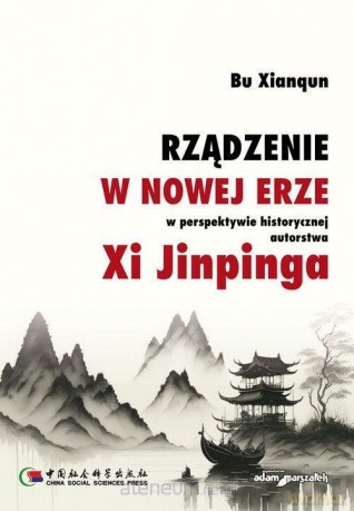 Rządzenie w Nowej Erze w perspektywie historycznej - Bu Xianqun [KSIĄŻKA]