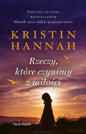 Rzeczy, które czynimy z miłości - Kristin Hannah [KSIĄŻKA]