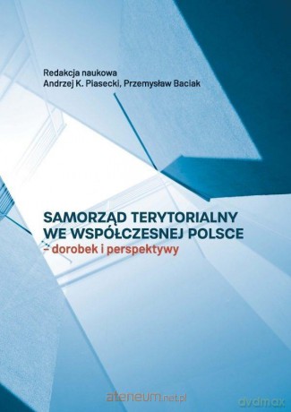 Samorząd terytorialny we współczesnej Polsce - Andrzej K. Piasecki, Przemysław Baciak [KSIĄŻKA]