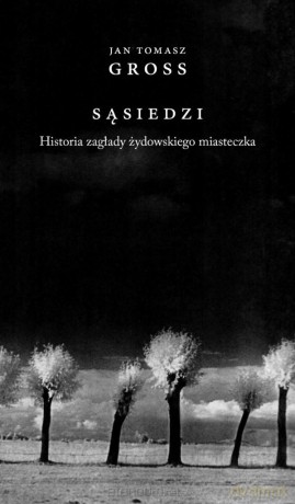 Sąsiedzi. Historia zagłady żydowskiego miasteczka - Jan Tomasz Gross [KSIĄŻKA]
