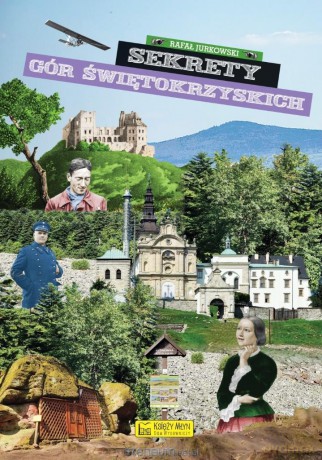 Sekrety Gór Świętokrzyskich - Rafał Jurkowski [KSIĄŻKA]