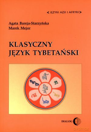 Klasyczny język tybetański - Agata Bareja-Starzyńska, Marek Mejor [KSIĄŻKA]