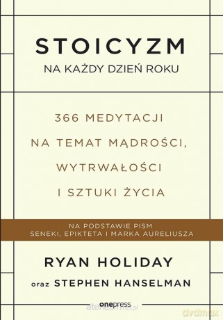 Stoicyzm na każdy dzień roku. - Ryan Holiday, Stephen Hanselman [KSIĄŻKA]