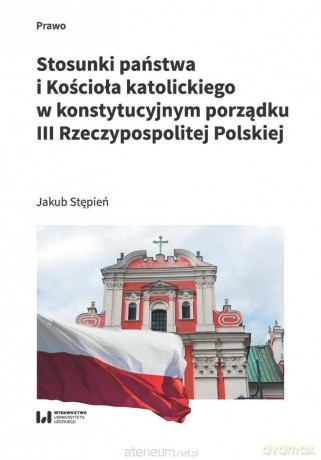 Stosunki państwa i Kościoła katolickiego... - Jakub Stępień [KSIĄŻKA]