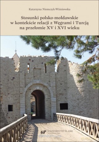 Stosunki polsko-mołdawskie w kontekście relacji... - Katarzyna Niemczyk-wiśniewska [KSIĄŻKA]