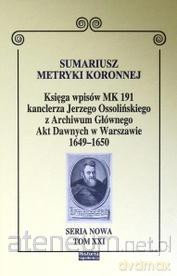 Sumariusz metryki koronnej. Księga wpisów MK 191 - Dominik Kadzik; Wojciech Krawczuk; Adam Szczepaniec [KSIĄŻKA]