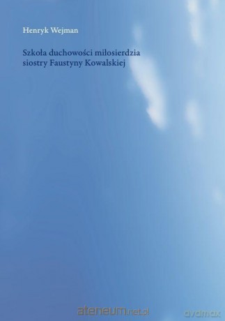 Szkoła duchowości miłosierdzia siostry Faustyny - Henryk Wejman [KSIĄŻKA]