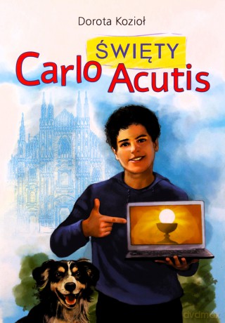 Święty Carlo Acutis - Dorota Kozioł, Iwona Walaszek-Sarna [KSIĄŻKA]