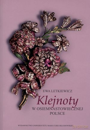 Klejnoty w osiemnastowiecznej Polsce - Ewa Letkiewicz [KSIĄŻKA]