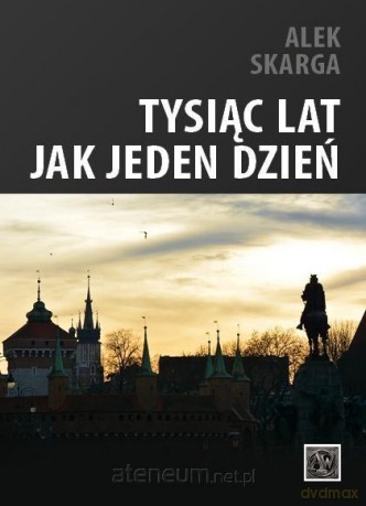 Tysiąc lat jak jeden dzień - Alek Skarga [KSIĄŻKA]