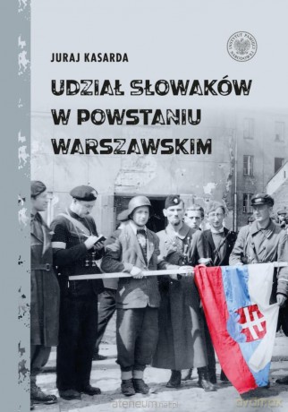 Udział Słowaków w powstaniu warszawskim - Juraj Kasarda [KSIĄŻKA]