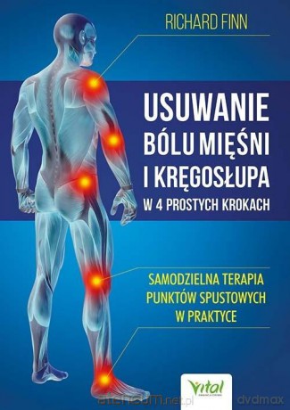 Usuwanie bólu mięśni i kręgosłupa w 4 prostych... - Richard Finn [KSIĄŻKA]