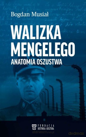 Walizka Mengelego. Anatomia oszustwa - Bogdan Musiał [KSIĄŻKA]