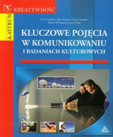 Kluczowe pojęcia w komunikowaniu i badaniach kulturalnych [KSIĄŻKA]