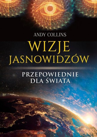 Wizje jasnowidzów. Przepowiednie dla świata - Andy Collins [KSIĄŻKA]