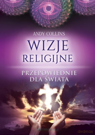 Wizje religijne. Przepowiednie dla świata - Andy Collins [KSIĄŻKA]