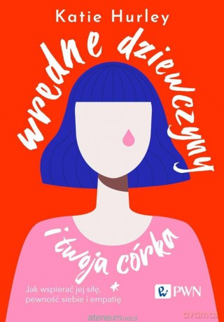 Wredne dziewczyny i twoja córka - Katie Hurley [KSIĄŻKA]