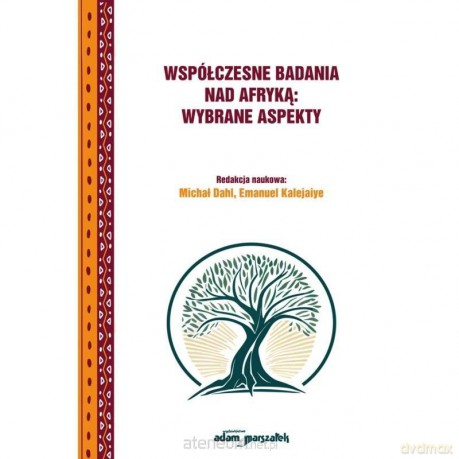 Współczesne badania nad Afryką: wybrane aspekty - Michał Dahla, Emanuel Kalejaiye [KSIĄŻKA]