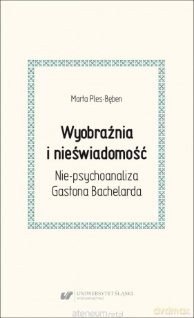Wyobraźnia i nieświadomość. Nie-psychoanaliza... - Marta Ples-bęben [KSIĄŻKA]