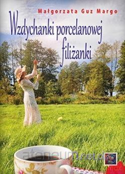 Wzdychanki porcelanowej filiżanki - Małgorzata Guz Margo [KSIĄŻKA]