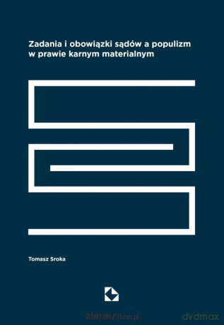 Zadania i obowiązki sądów a populizm w prawie... - Tomasz Sroka [KSIĄŻKA]