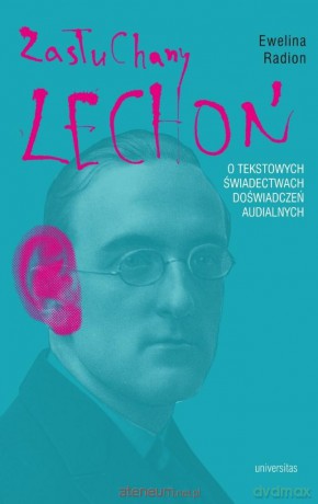 Zasłuchany Lechoń. O tekstowych świadectwach - Ewelina Radion [KSIĄŻKA]
