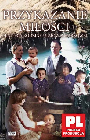 Przykazanie miłości. Historia rodziny Ulmów z Markowej [DVD]