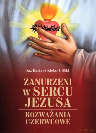 Zanurzeni w Sercu Jezusa. Rozważania czerwcowe [KSIĄŻKA]