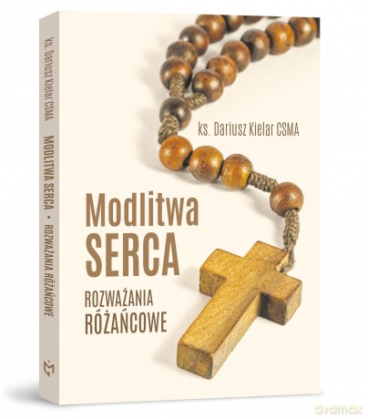 Modlitwa serca. Rozważania różańcowe - ks. Dariusz Kielar [KSIĄŻKA]