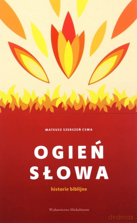 Ogień Słowa. Historie biblijne - Ks. Mateusz Szerszeń [KSIĄŻKA]