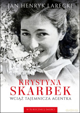 Krystyna Skarbek. Wciąż tajemnicza agentka - Jan Henryk Larecki [KSIĄŻKA]