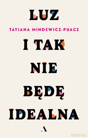 Luz. I tak nie będę idealna - Tatiana Mindewicz-Puacz [KSIĄŻKA]